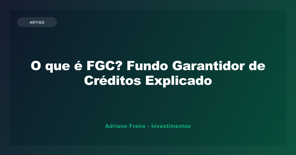 O que é FGC? Fundo Garantidor de Créditos Explicado